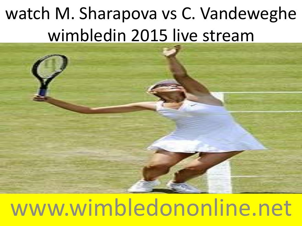 Watch m. sharapova vs c. vandeweghe wimbledin 2015 live stream