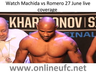 Watch Machida vs Romero 27 June live
coverage
www.onlineufc.net
 