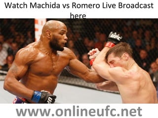 Watch Machida vs Romero Live Broadcast
here
www.onlineufc.net
 