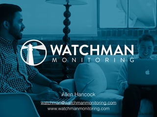 Allen Hancock 
watchman@watchmanmonitoring.com
www.watchmanmonitoring.com
 
