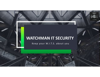 Z:WatchmanITsecurityGraphicsfinalsWATCHMAN IT SECURITY
Keep your W.I.T.S. about you
 
