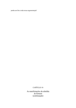 ponha um fim a toda nossa argumentação!

CAPÍTULO 10

As manifestações da rebeldia
do homem
(continuação)

 