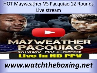 HOT Mayweather VS Pacquiao 12 Rounds
Live stream
www.watchtheboxing.net
 