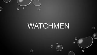 WATCHMEN
 