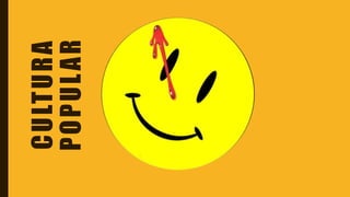 CULTURA
POPULAR
 
