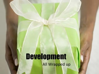 Development All Wrapped up 