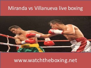 Miranda vs Villanueva live boxing
www.watchtheboxing.net
 