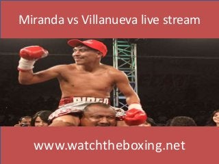 Miranda vs Villanueva live stream
www.watchtheboxing.net
 