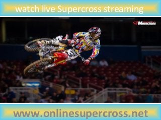 watch live Supercross streaming
www.onlinesupercross.net
 