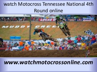 watch Motocross Tennessee National 4th
Round online
www.watchmotocrossonline.com
 