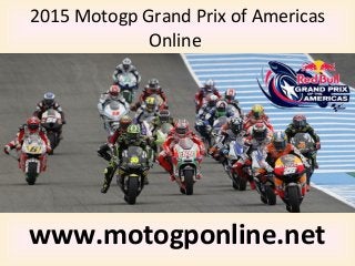 2015 Motogp Grand Prix of Americas
Online
www.motogponline.net
 