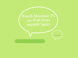 ``````
Watch Movistar TV
on iPad from
outside Spain
 