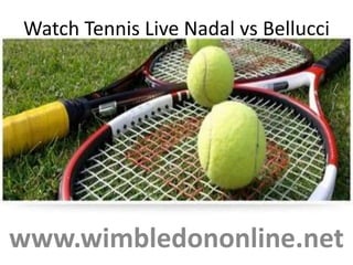 Watch Tennis Live Nadal vs Bellucci
www.wimbledononline.net
 