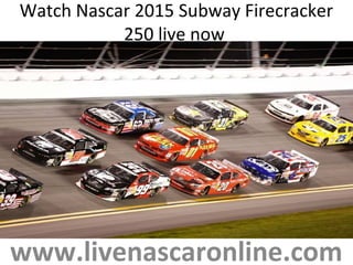 Watch Nascar 2015 Subway Firecracker
250 live now
www.livenascaronline.com
 