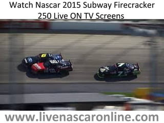 Watch Nascar 2015 Subway Firecracker
250 Live ON TV Screens
www.livenascaronline.com
 