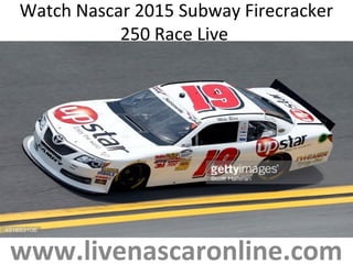 Watch Nascar 2015 Subway Firecracker
250 Race Live
www.livenascaronline.com
 