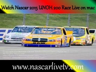 Watch Nascar 2015 UNOH 200 Race Live on mac
www.nascarlivetv.com
 