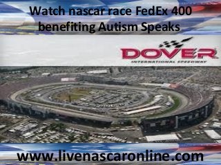 Watch nascar race FedEx 400
benefiting Autism Speaks
www.livenascaronline.com
 