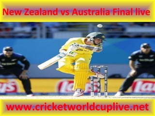 New Zealand vs Australia Final live
www.cricketworldcuplive.net
 