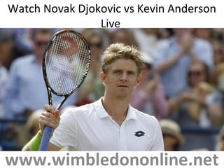 Watch Novak Djokovic vs Kevin Anderson
Live
www.wimbledononline.net
 