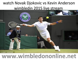 watch Novak Djokovic vs Kevin Anderson
wimbledin 2015 live stream
www.wimbledononline.net
 