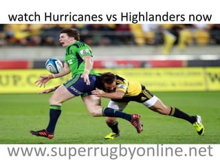 watch Hurricanes vs Highlanders now
www.superrugbyonline.net
 
