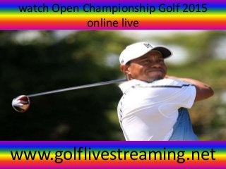 watch Open Championship Golf 2015
online live
www.golflivestreaming.net
 