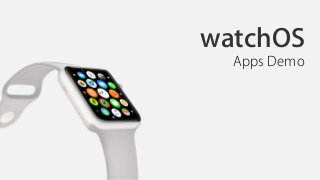 watchOS
Apps Demo
 