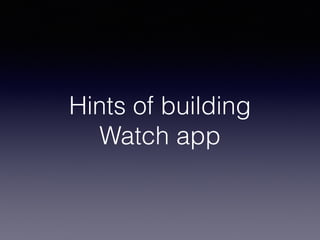 Hints of building
Watch app
 