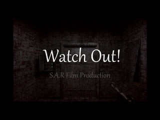 Watch Out!
S.A.R Film Production
 