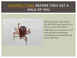 CONTROL TICKS BEFORE THEY GET A
          HOLD OF YOU


                  Did you know that there
                  are 80...