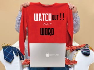WatchOut
your
word
!!
 