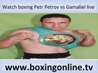 Watch boxing Petr Petrov vs Gamaliel live
www.boxingonline.tv
 