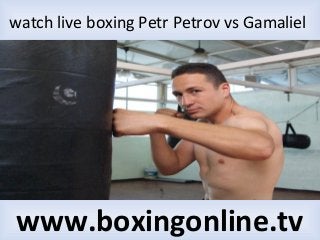 watch live boxing Petr Petrov vs Gamaliel
www.boxingonline.tv
 