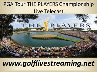 PGA Tour THE PLAYERS Championship
Live Telecast
www.golflivestreaming.net
 
