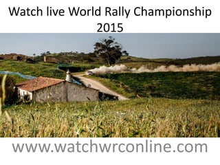 Watch live World Rally Championship
2015
www.watchwrconline.com
 