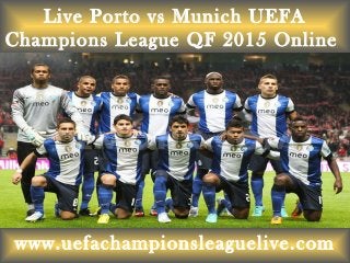 Live Porto vs Munich UEFA
Champions League QF 2015 Online
www.uefachampionsleaguelive.com
 