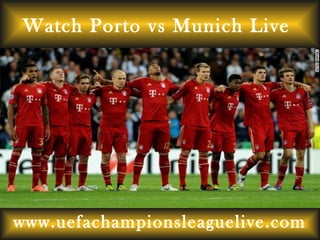 Watch Porto vs Munich Live
www.uefachampionsleaguelive.com
 