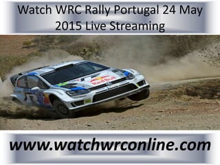 Watch WRC Rally Portugal 24 May
2015 Live Streaming
www.watchwrconline.com
 