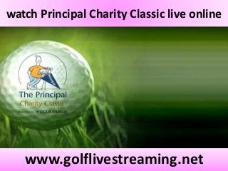 watch Principal Charity Classic live online
www.golflivestreaming.net
 