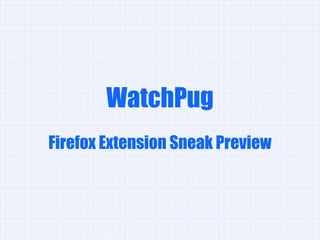 WatchPug Firefox Extension Sneak Preview 