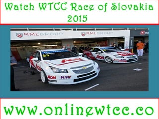 Watch WTCC Race of Slovakia
2015
www.onlinewtcc.co
 