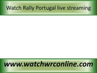 Watch Rally Portugal live streaming
www.watchwrconline.com
 