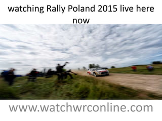 watching Rally Poland 2015 live here
now
www.watchwrconline.com
 