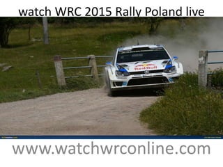 watch WRC 2015 Rally Poland live
telecast
www.watchwrconline.com
 