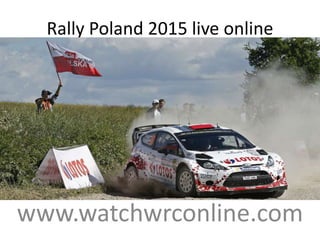 Rally Poland 2015 live online
www.watchwrconline.com
 