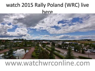 watch 2015 Rally Poland (WRC) live
here
www.watchwrconline.com
 