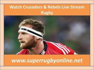 Watch Crusaders & Rebels Live Stream
Rugby
www.superrugbyonline.net
 
