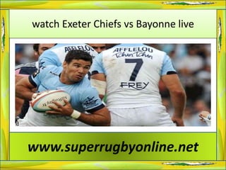 watch Exeter Chiefs vs Bayonne live
www.superrugbyonline.net
 