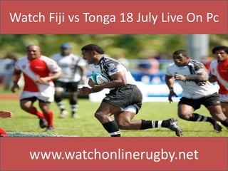 Watch Fiji vs Tonga 18 July Live On Pc
www.watchonlinerugby.net
 
